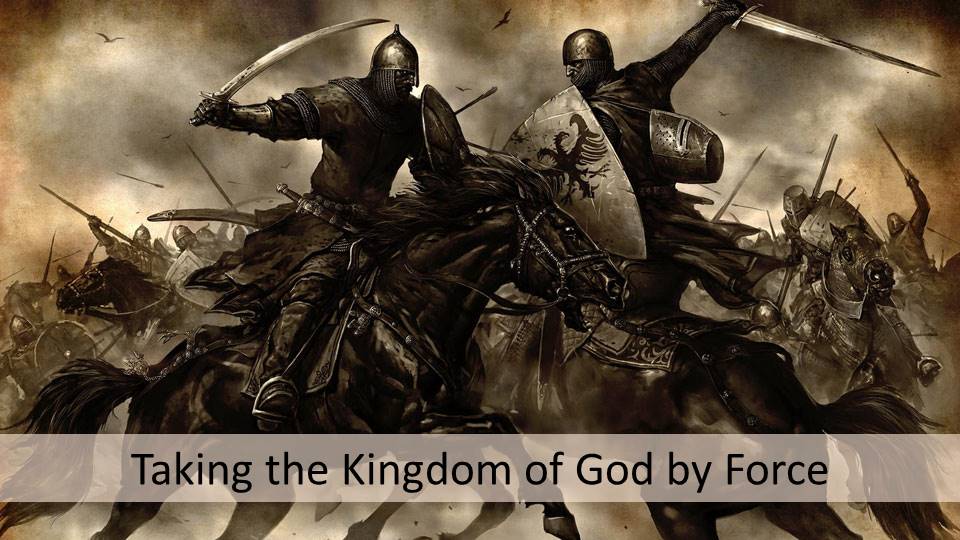 Taking the Kingdom of God by force